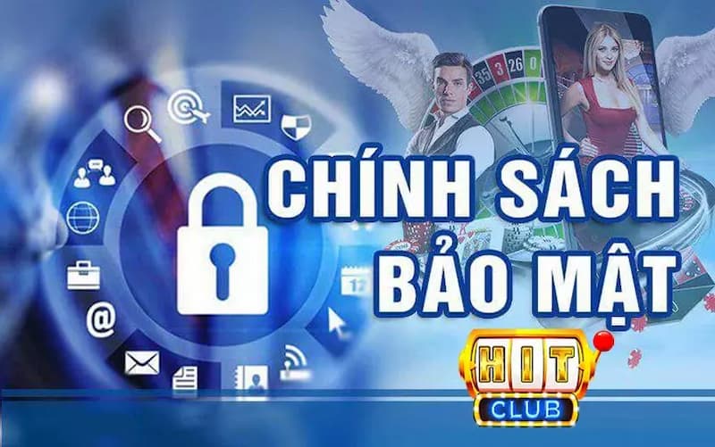 Chính Sách Bảo Mật Của HitClub Là Gì?