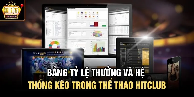 Bảng tỷ lệ thưởng và hệ thống kèo trong thể thao hitclub