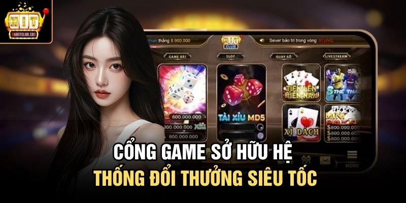 Cổng game sở hữu hệ thống đổi thưởng siêu tốc