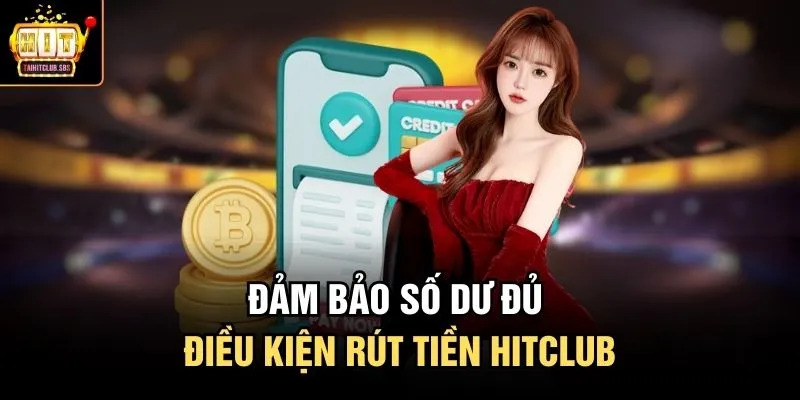Đảm bảo số dư đủ điều kiện rút tiền HITCLUB