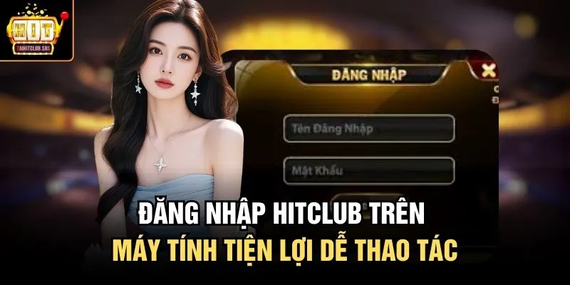 Đăng nhập HITCLUB trên máy tính tiện lợi dễ thao tác