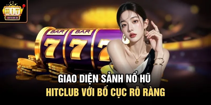 Giao diện sảnh nổ hũ hitclub với bố cục rõ ràng