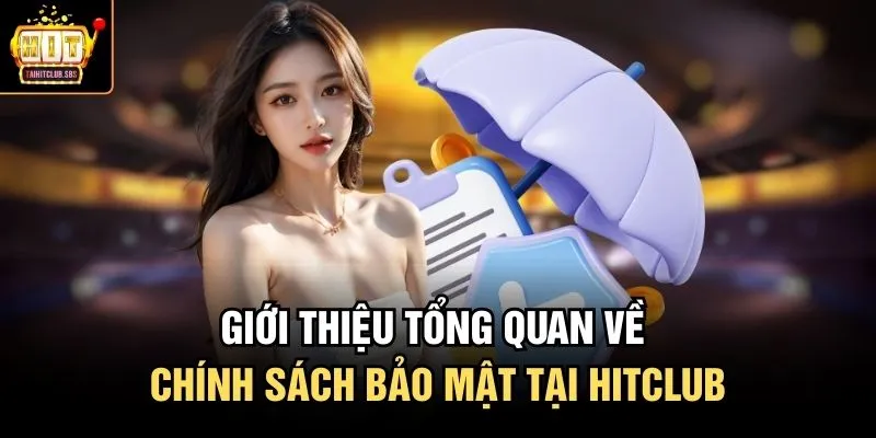 Giới thiệu tổng quan về chính sách bảo mật tại Hitclub