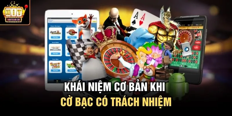Khái niệm cơ bản khi cờ bạc có trách nhiệm