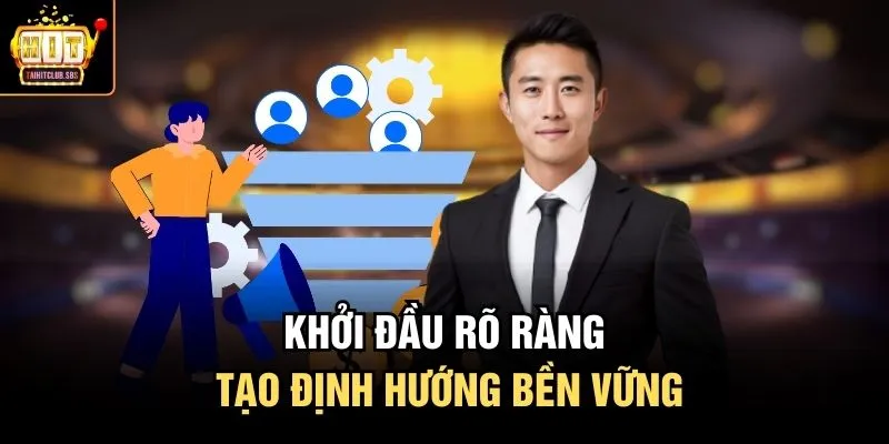 Khởi đầu rõ ràng tạo định hướng bền vững