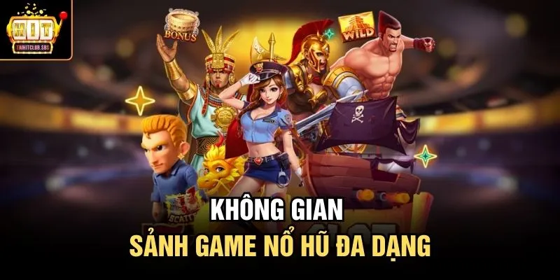 Không gian sảnh game nổ hũ đa dạng