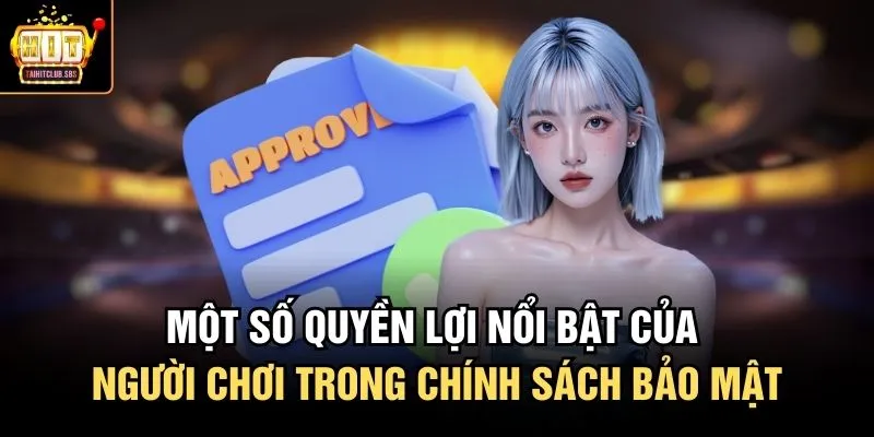 Một số quyền lợi nổi bật của người chơi trong chính sách bảo mật