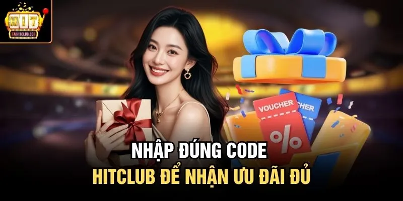 Nhập đúng code HITCLUB để nhận ưu đãi đủ