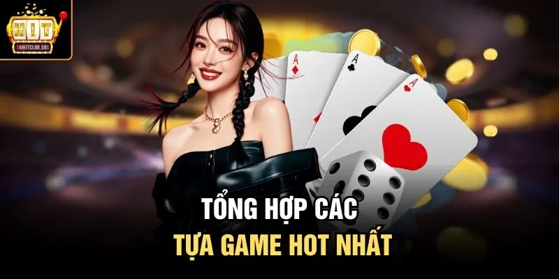 Tổng hợp các tựa game hot nhất