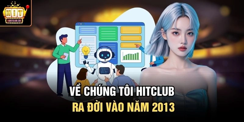 Về chúng tôi Hitclub ra đời vào năm 2013